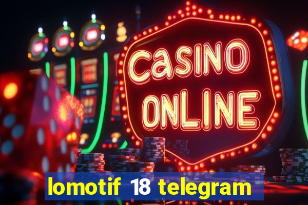 lomotif 18 telegram